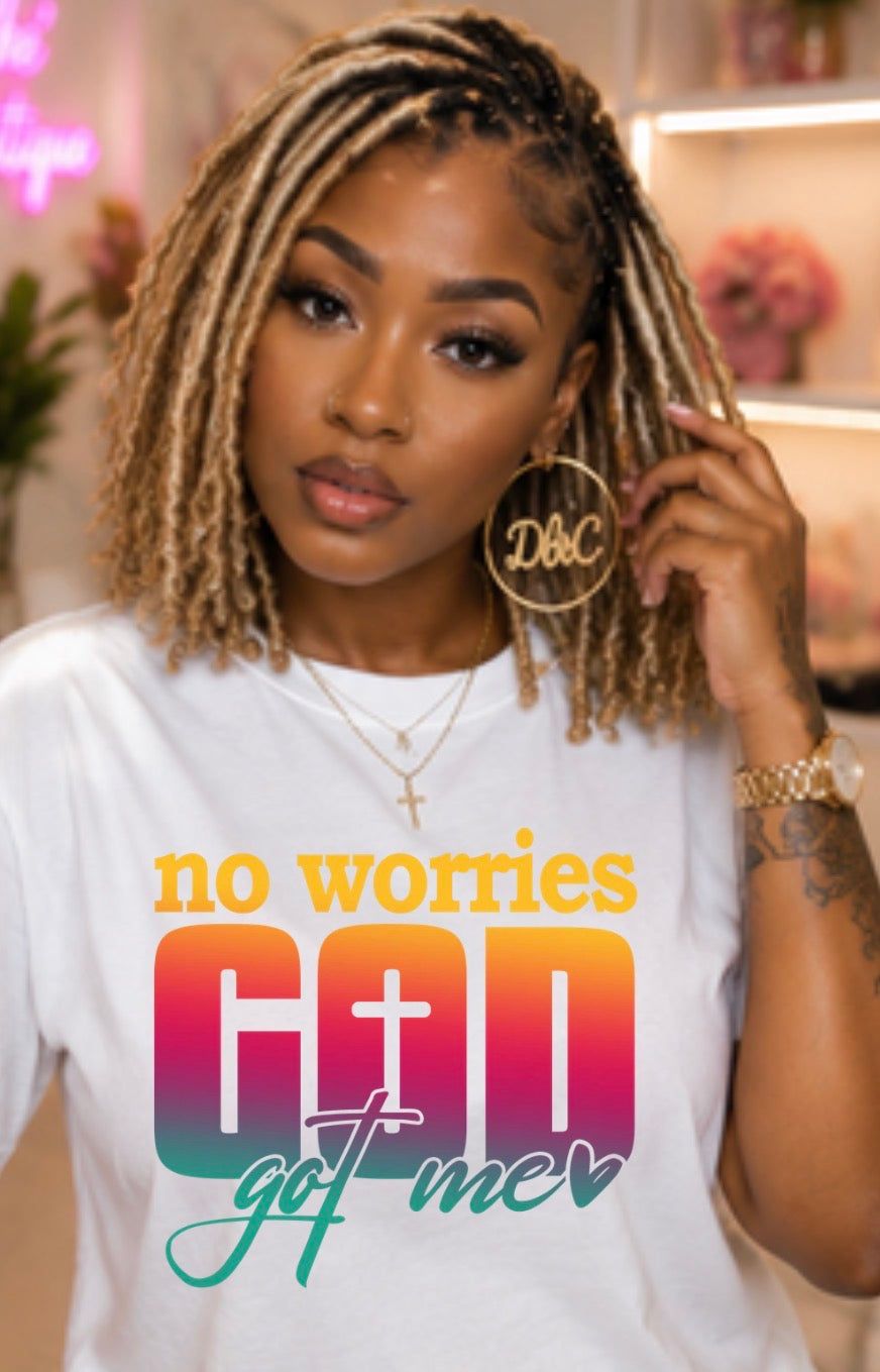 NO WORRIES GOD GOT ME