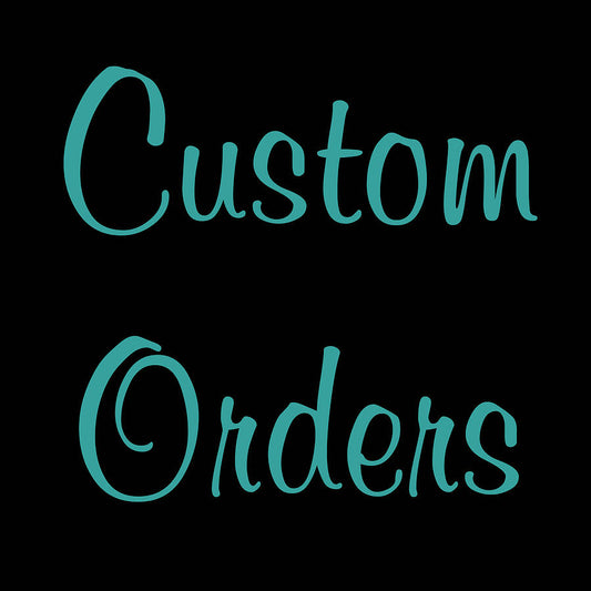 CUSTOM ORDERS